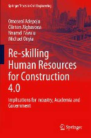 Re-skilling Human Resources for Construction 4.0: Implications for Industry, Academia and Government de Omoseni Adepoju