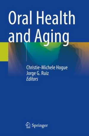 Oral Health and Aging de Christie-Michele Hogue