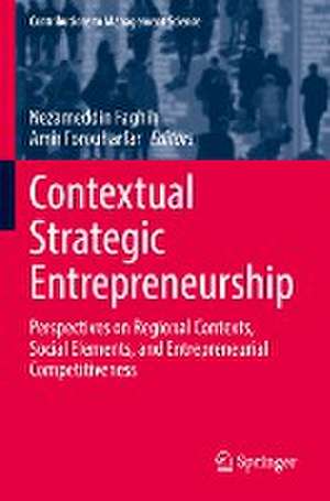 Contextual Strategic Entrepreneurship: Perspectives on Regional Contexts, Social Elements, and Entrepreneurial Competitiveness de Nezameddin Faghih