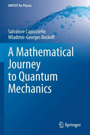 A Mathematical Journey to Quantum Mechanics de Salvatore Capozziello