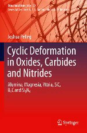 Cyclic Deformation in Oxides, Carbides and Nitrides: Alumina, Magnesia, Yttria, SiC, B4C and Si3N4 de Joshua Pelleg