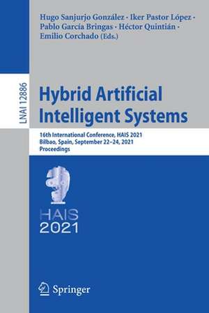 Hybrid Artificial Intelligent Systems: 16th International Conference, HAIS 2021, Bilbao, Spain, September 22–24, 2021, Proceedings de Hugo Sanjurjo González