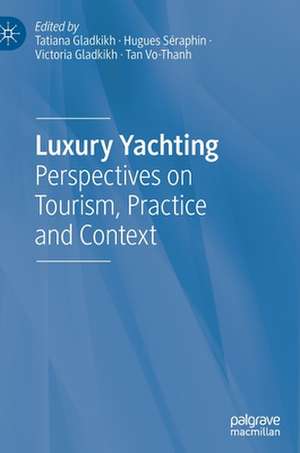 Luxury Yachting: Perspectives on Tourism, Practice and Context de Tatiana Gladkikh