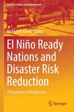 El Niño Ready Nations and Disaster Risk Reduction: 19 Countries in Perspective de Michael H. Glantz