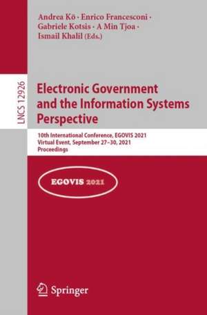 Electronic Government and the Information Systems Perspective: 10th International Conference, EGOVIS 2021, Virtual Event, September 27–30, 2021, Proceedings de Andrea Kö