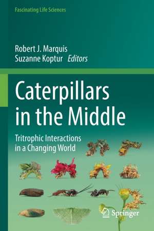 Caterpillars in the Middle: Tritrophic Interactions in a Changing World de Robert J. Marquis