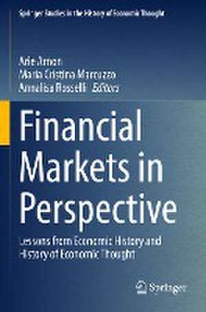 Financial Markets in Perspective: Lessons from Economic History and History of Economic Thought de Arie Arnon