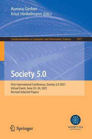 Society 5.0: First International Conference, Society 5.0 2021, Virtual Event, June 22–24, 2021, Revised Selected Papers de Aurona Gerber