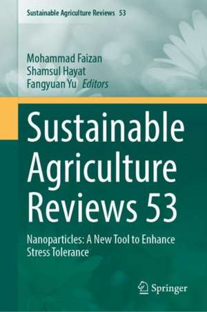 Sustainable Agriculture Reviews 53: Nanoparticles: A New Tool to Enhance Stress Tolerance de Mohammad Faizan