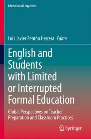 English and Students with Limited or Interrupted Formal Education: Global Perspectives on Teacher Preparation and Classroom Practices de Luis Javier Pentón Herrera