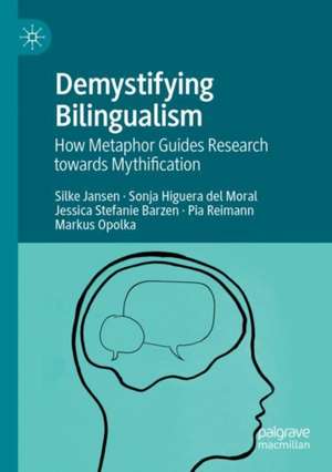 Demystifying Bilingualism: How Metaphor Guides Research towards Mythification de Silke Jansen