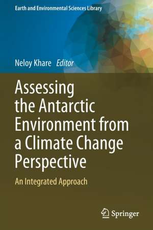 Assessing the Antarctic Environment from a Climate Change Perspective: An Integrated Approach de Neloy Khare