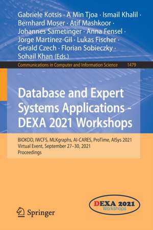 Database and Expert Systems Applications - DEXA 2021 Workshops: BIOKDD, IWCFS, MLKgraphs, AI-CARES, ProTime, AISys 2021, Virtual Event, September 27–30, 2021, Proceedings de Gabriele Kotsis