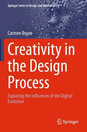 Creativity in the Design Process: Exploring the Influences of the Digital Evolution de Carmen Bruno