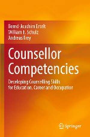 Counsellor Competencies: Developing Counselling Skills for Education, Career and Occupation de Bernd-Joachim Ertelt