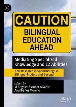 Mediating Specialized Knowledge and L2 Abilities: New Research in Spanish/English Bilingual Models and Beyond de Linda Escobar