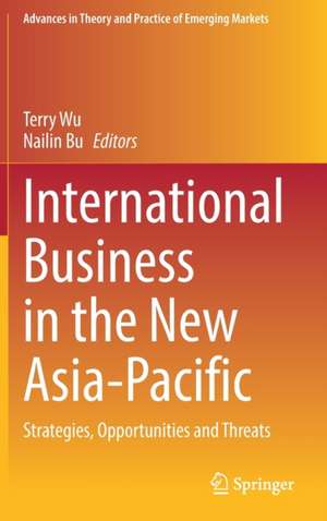 International Business in the New Asia-Pacific: Strategies, Opportunities and Threats de Terry Wu