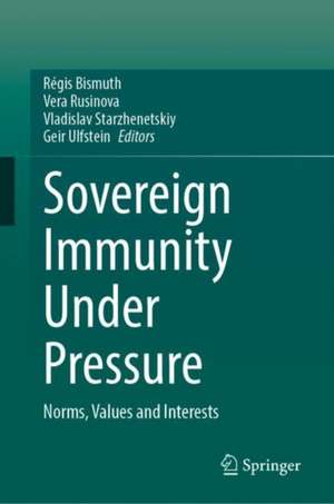 Sovereign Immunity Under Pressure: Norms, Values and Interests de Régis Bismuth