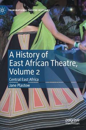 A History of East African Theatre, Volume 2: Central East Africa de Jane Plastow