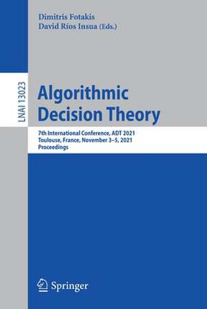 Algorithmic Decision Theory: 7th International Conference, ADT 2021, Toulouse, France, November 3–5, 2021, Proceedings de Dimitris Fotakis