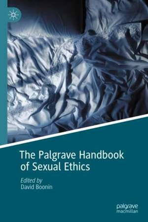 The Palgrave Handbook of Sexual Ethics de David Boonin