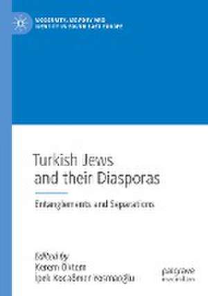 Turkish Jews and their Diasporas: Entanglements and Separations de Kerem Öktem