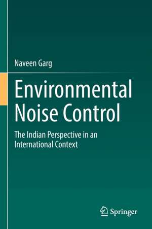 Environmental Noise Control: The Indian Perspective in an International Context de Naveen Garg