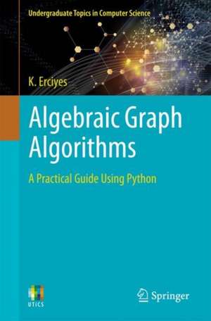 Algebraic Graph Algorithms: A Practical Guide Using Python de K. Erciyes