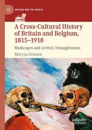 A Cross-Cultural History of Britain and Belgium, 1815–1918: Mudscapes and Artistic Entanglements de Marysa Demoor