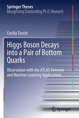 Higgs Boson Decays into a Pair of Bottom Quarks: Observation with the ATLAS Detector and Machine Learning Applications de Cecilia Tosciri