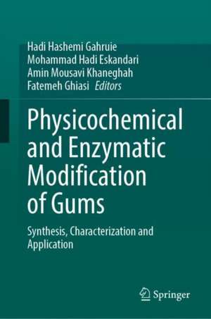 Physicochemical and Enzymatic Modification of Gums: Synthesis, Characterization and Application de Hadi Hashemi Gahruie