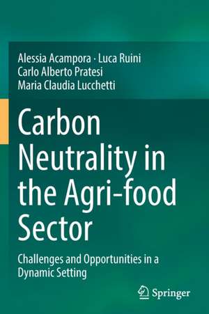 Carbon Neutrality in the Agri-food Sector: Challenges and Opportunities in a Dynamic Setting de Alessia Acampora