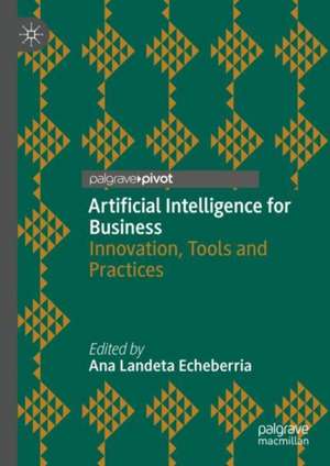 Artificial Intelligence for Business: Innovation, Tools and Practices de Ana Landeta Echeberria