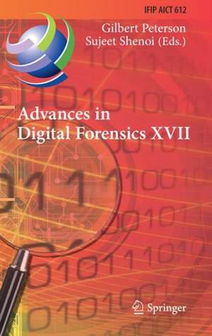 Advances in Digital Forensics XVII: 17th IFIP WG 11.9 International Conference, Virtual Event, February 1–2, 2021, Revised Selected Papers de Gilbert Peterson