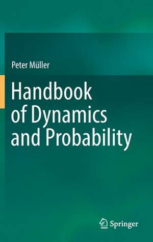 Handbook of Dynamics and Probability de Peter Müller