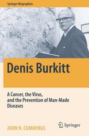 Denis Burkitt: A Cancer, the Virus, and the Prevention of Man-Made Diseases de John H. Cummings