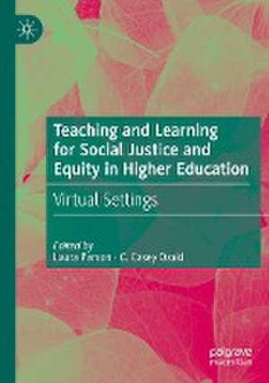 Teaching and Learning for Social Justice and Equity in Higher Education : Virtual Settings de Laura Parson