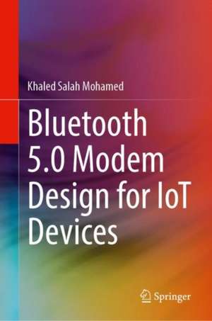 Bluetooth 5.0 Modem Design for IoT Devices de Khaled Salah Mohamed