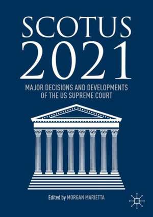 SCOTUS 2021: Major Decisions and Developments of the US Supreme Court de Morgan Marietta