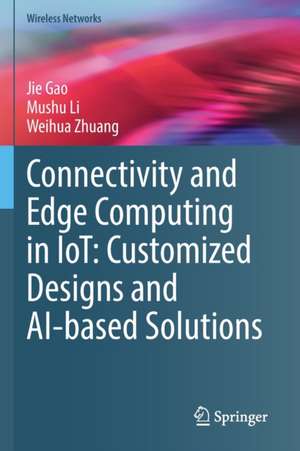 Connectivity and Edge Computing in IoT: Customized Designs and AI-based Solutions de Jie Gao