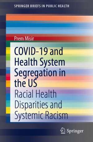 COVID-19 and Health System Segregation in the US: Racial Health Disparities and Systemic Racism de Prem Misir