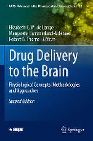 Drug Delivery to the Brain: Physiological Concepts, Methodologies and Approaches de Elizabeth C.M. de Lange