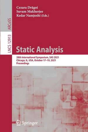 Static Analysis: 28th International Symposium, SAS 2021, Chicago, IL, USA, October 17–19, 2021, Proceedings de Cezara Drăgoi