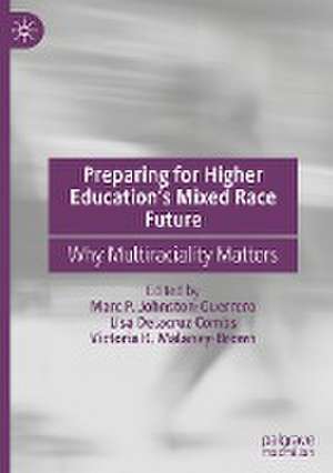 Preparing for Higher Education’s Mixed Race Future: Why Multiraciality Matters de Marc P. Johnston-Guerrero