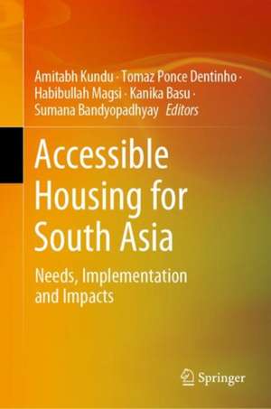 Accessible Housing for South Asia: Needs, Implementation and Impacts de Amitabh Kundu