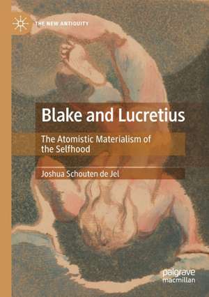 Blake and Lucretius: The Atomistic Materialism of the Selfhood de Joshua Schouten de Jel