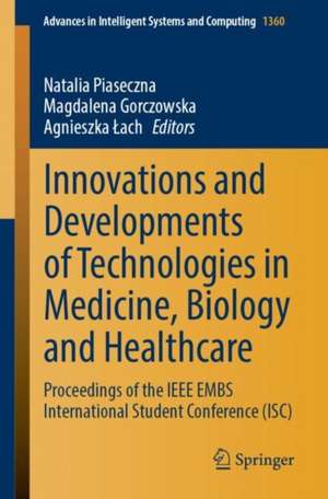 Innovations and Developments of Technologies in Medicine, Biology and Healthcare: Proceedings of the IEEE EMBS International Student Conference (ISC) de Natalia Piaseczna