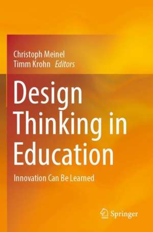 Design Thinking in Education: Innovation Can Be Learned de Christoph Meinel