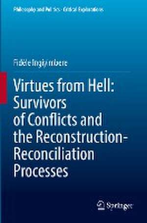 Virtues from Hell: Survivors of Conflicts and the Reconstruction-Reconciliation Processes de Fidèle Ingiyimbere