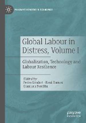 Global Labour in Distress, Volume I: Globalization, Technology and Labour Resilience de Pedro Goulart